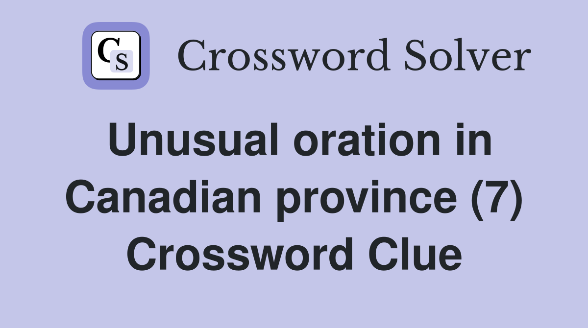 Unusual oration in Canadian province (7) Crossword Clue