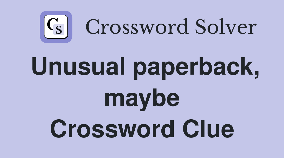 Unusual paperback, maybe Crossword Clue