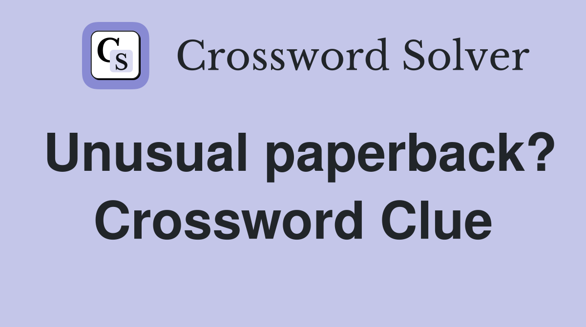 Unusual paperback? Crossword Clue