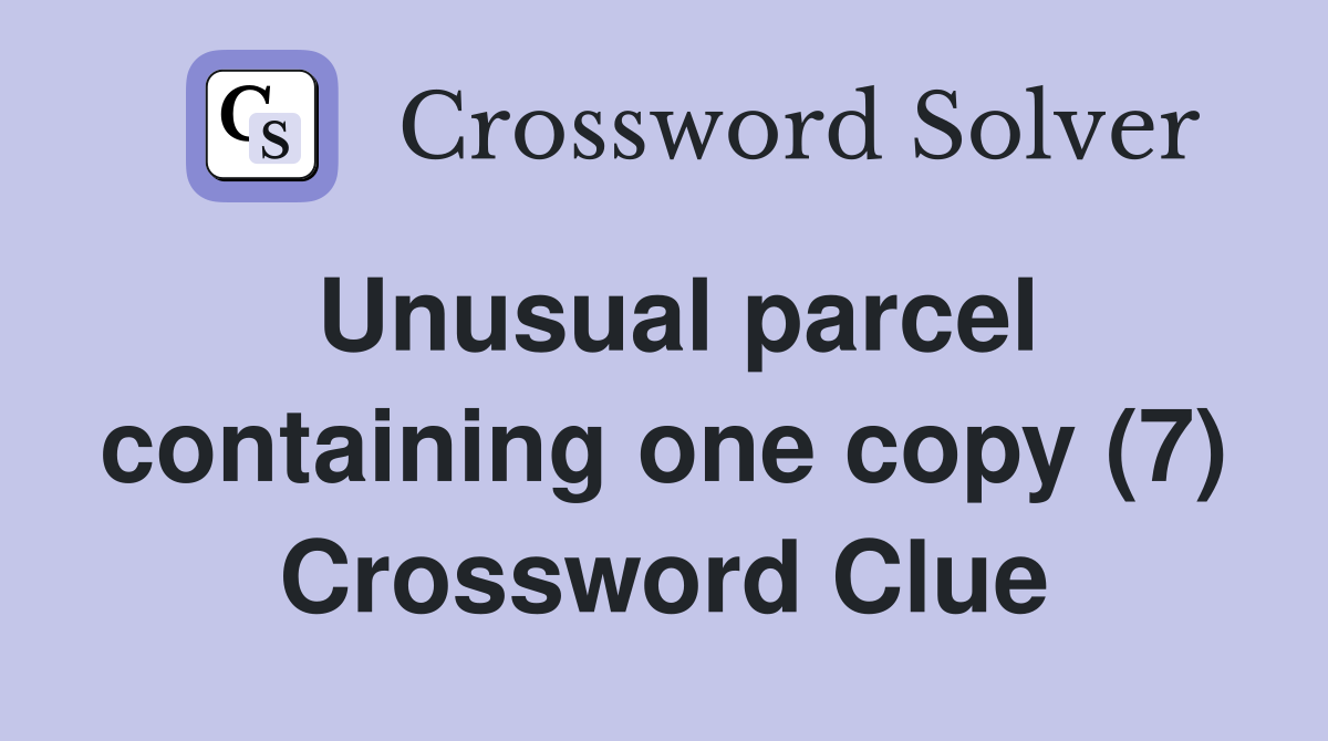 Unusual parcel containing one copy (7) Crossword Clue