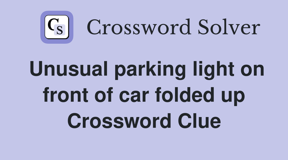 Unusual parking light on front of car folded up Crossword Clue
