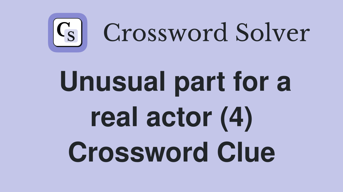 Unusual part for a real actor (4) Crossword Clue
