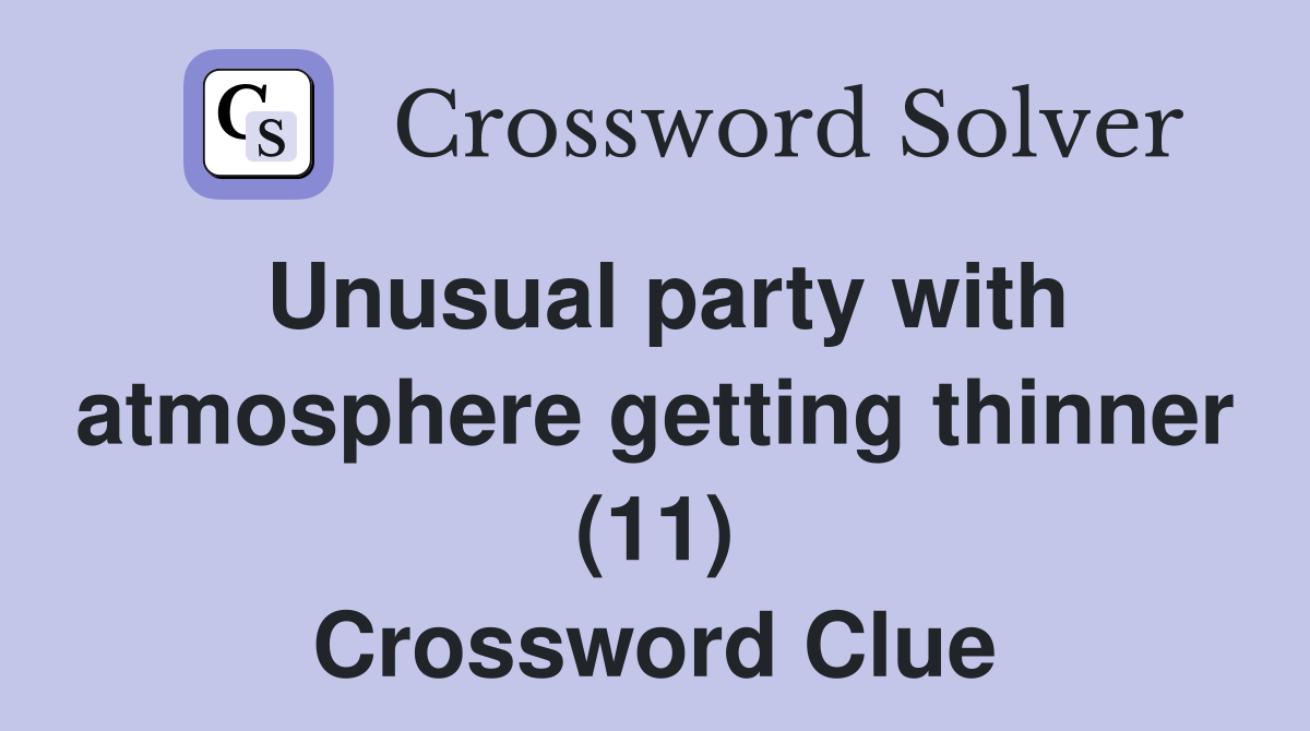 Unusual party with atmosphere getting thinner (11) Crossword Clue