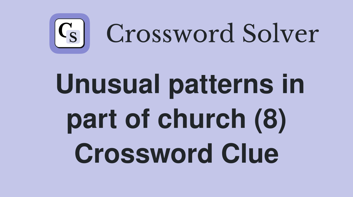 Unusual patterns in part of church (8) Crossword Clue