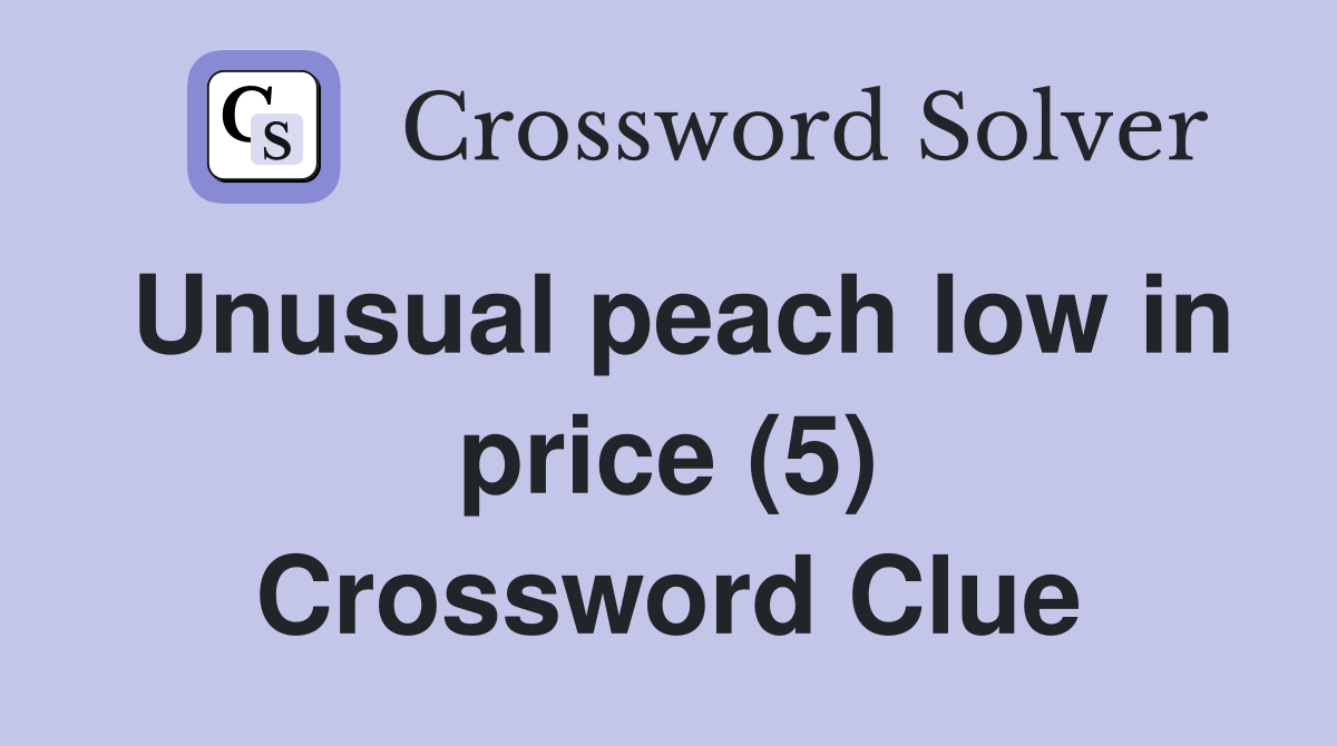 Unusual peach low in price (5) Crossword Clue