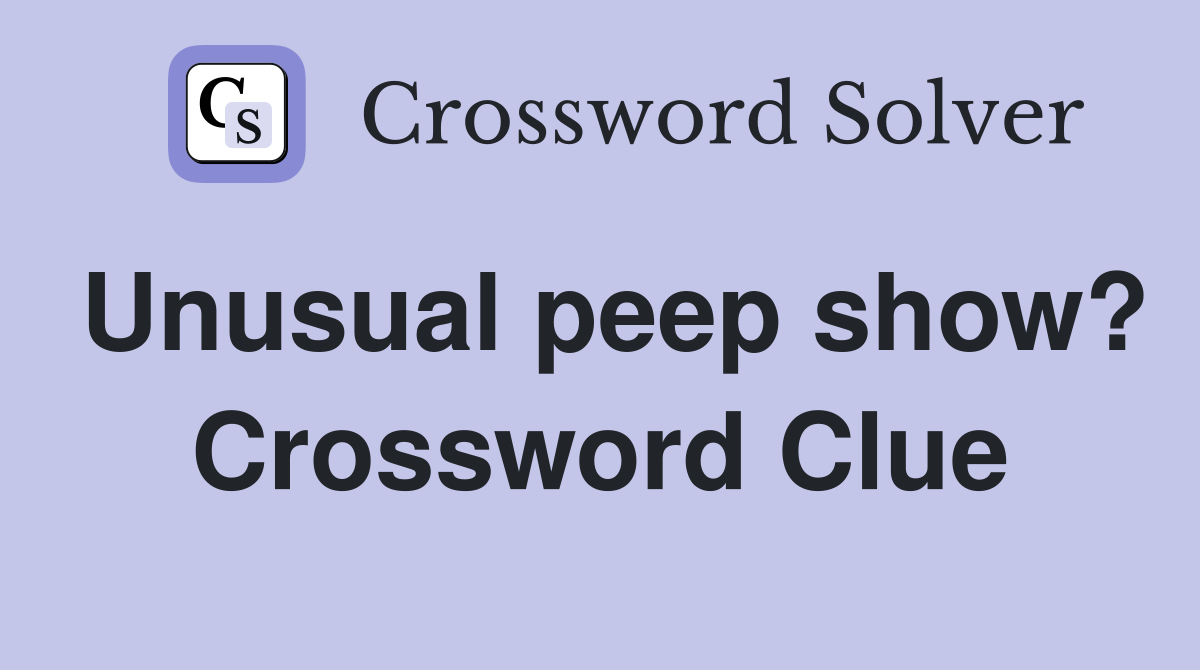 Unusual peep show? Crossword Clue