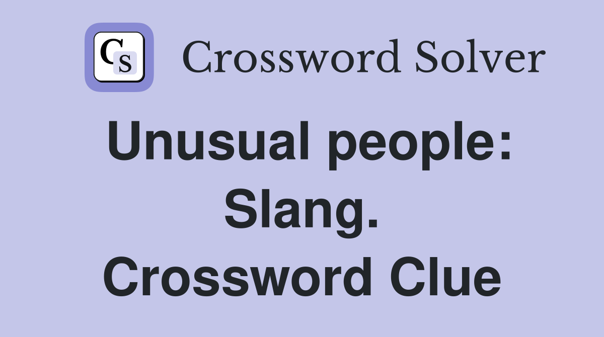 Unusual people: Slang. Crossword Clue
