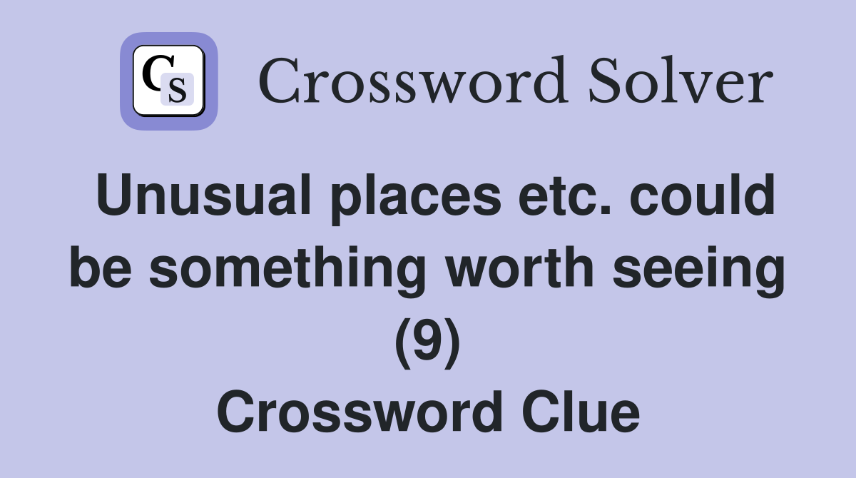 Unusual places etc. could be something worth seeing (9) Crossword Clue