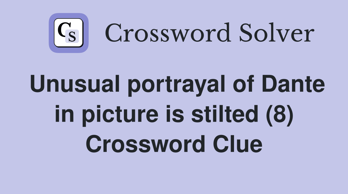 Unusual portrayal of Dante in picture is stilted (8) Crossword Clue
