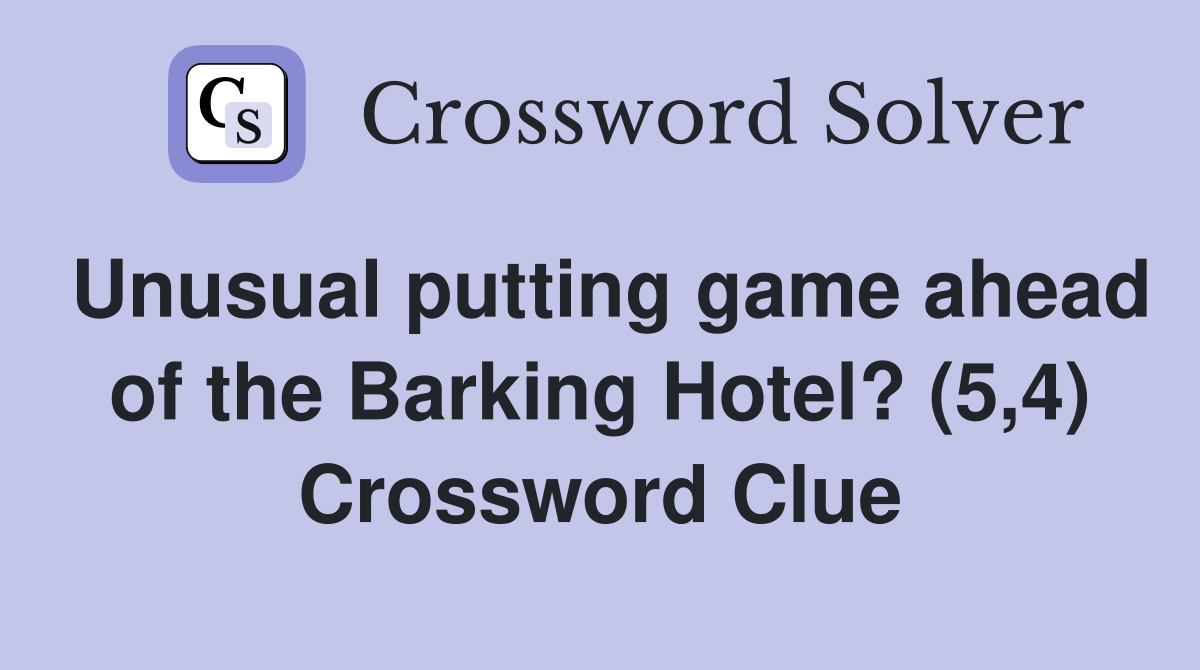 Unusual putting game ahead of the Barking Hotel? (5,4) Crossword Clue