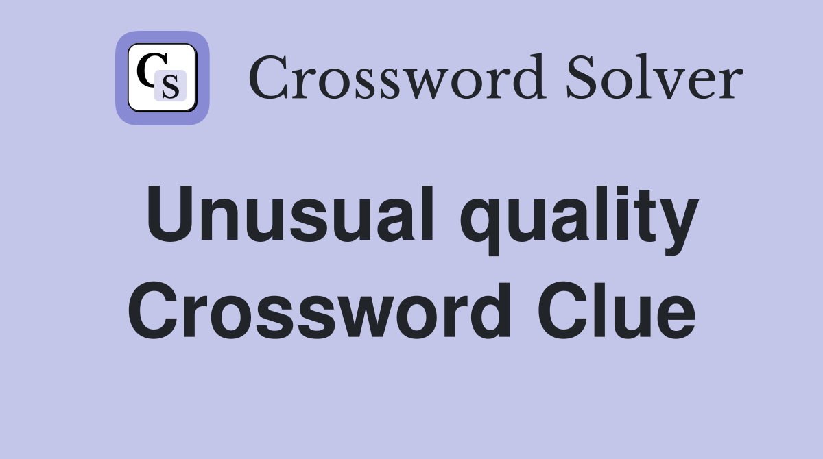 Unusual quality Crossword Clue