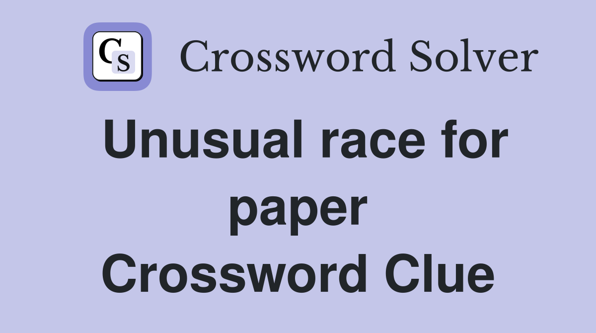 Unusual race for paper Crossword Clue