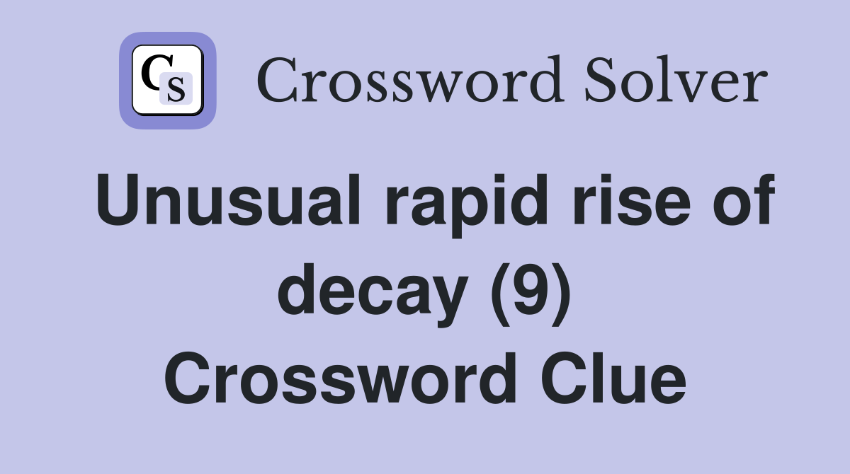 Unusual rapid rise of decay (9) Crossword Clue