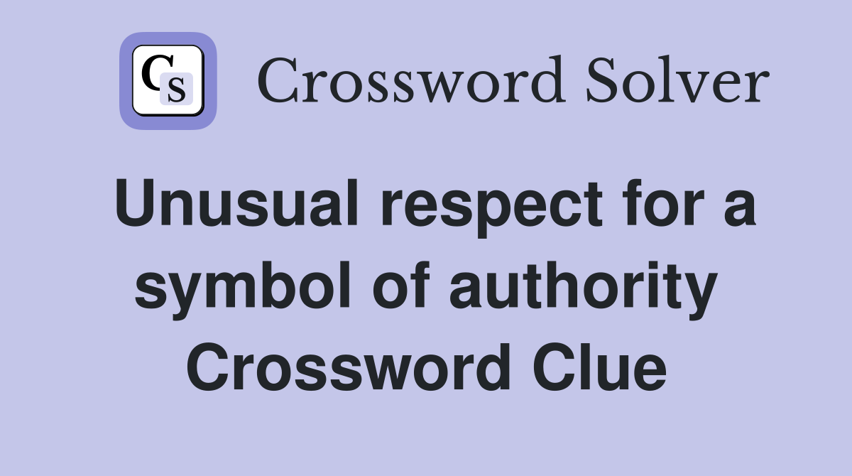 Unusual respect for a symbol of authority Crossword Clue