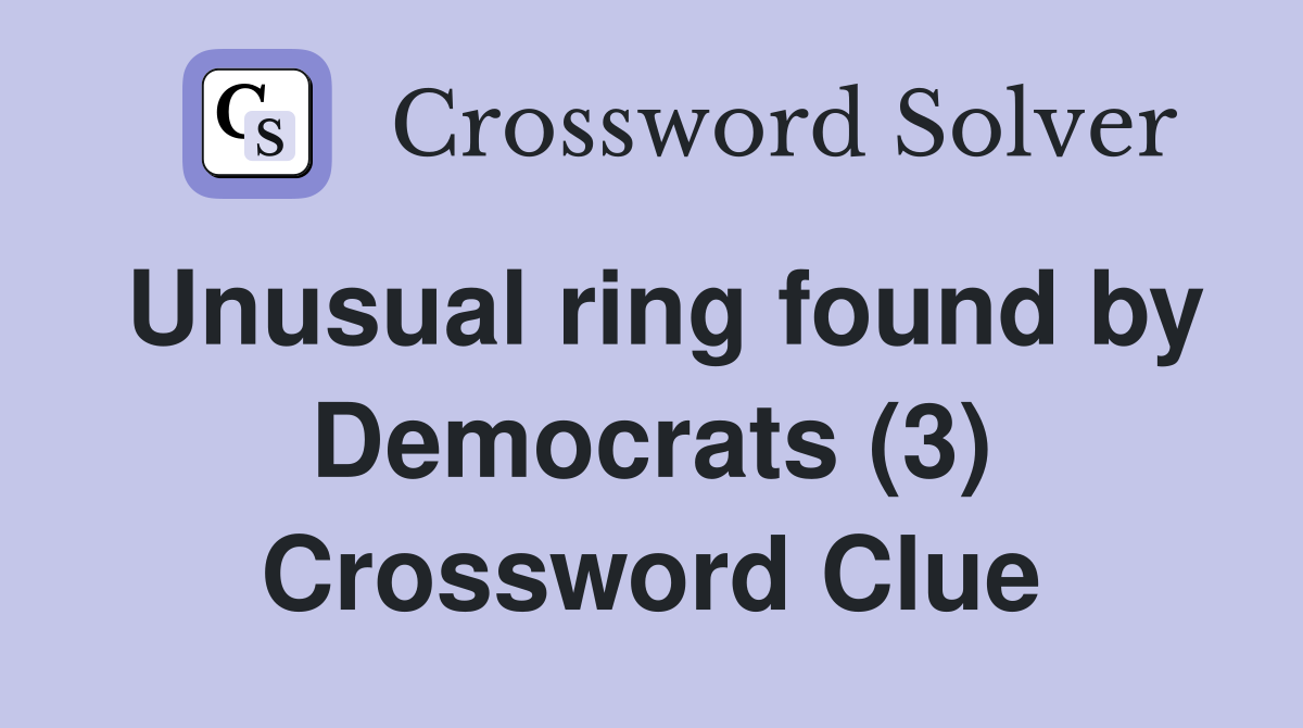 Unusual ring found by Democrats (3) Crossword Clue