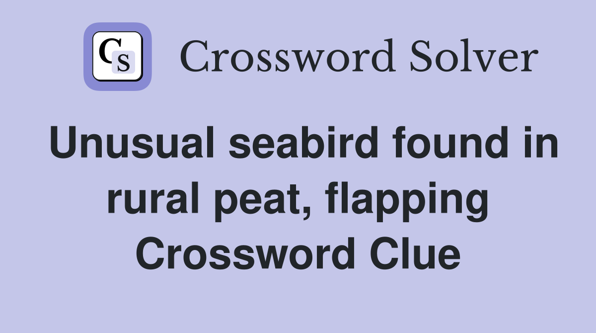Unusual seabird found in rural peat, flapping Crossword Clue