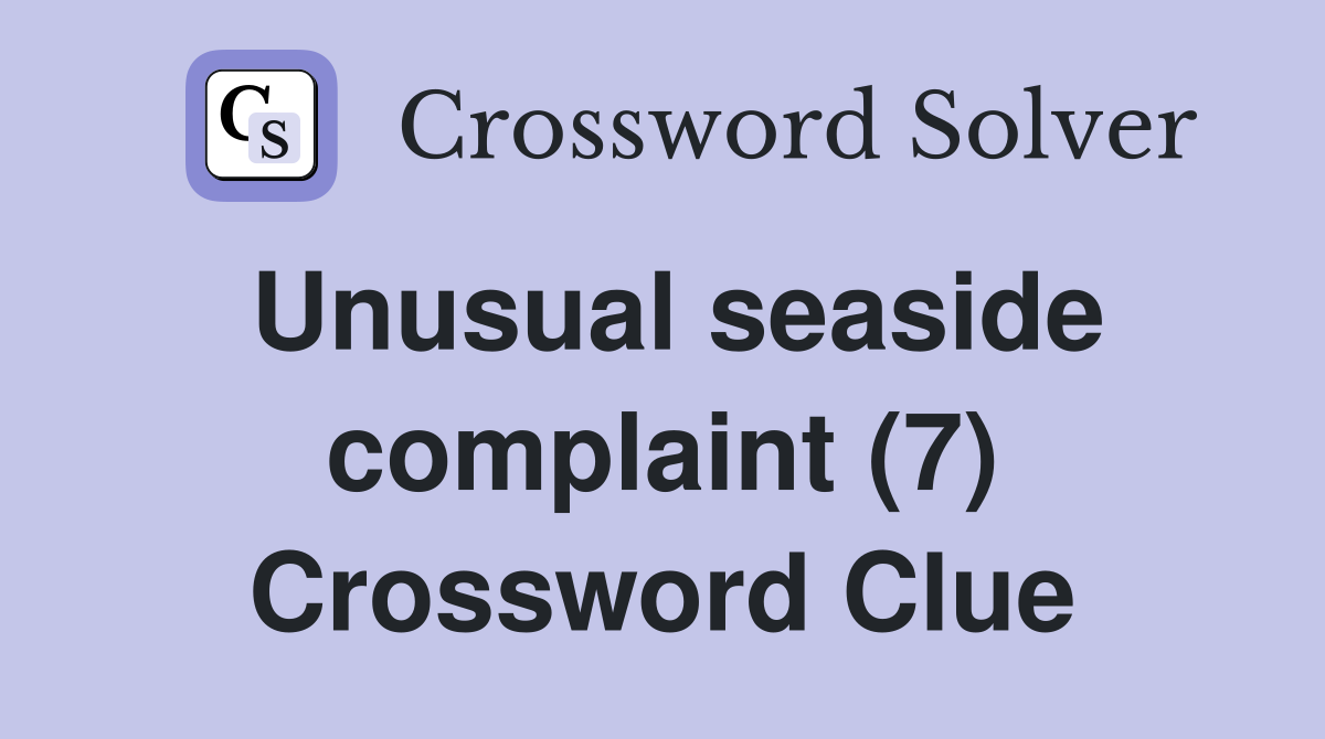 Unusual seaside complaint (7) Crossword Clue
