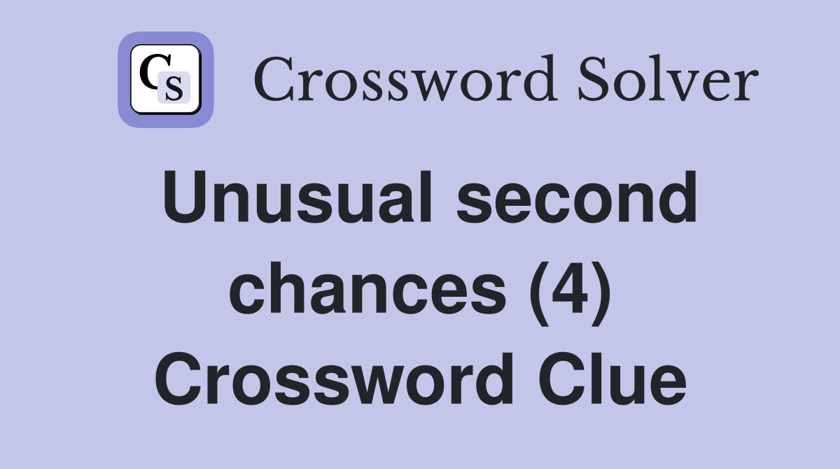 Unusual second chances (4) Crossword Clue
