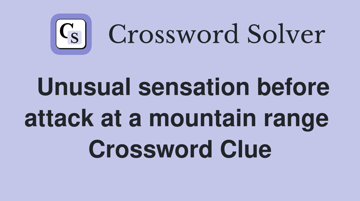 Unusual sensation before attack at a mountain range  Crossword Clue