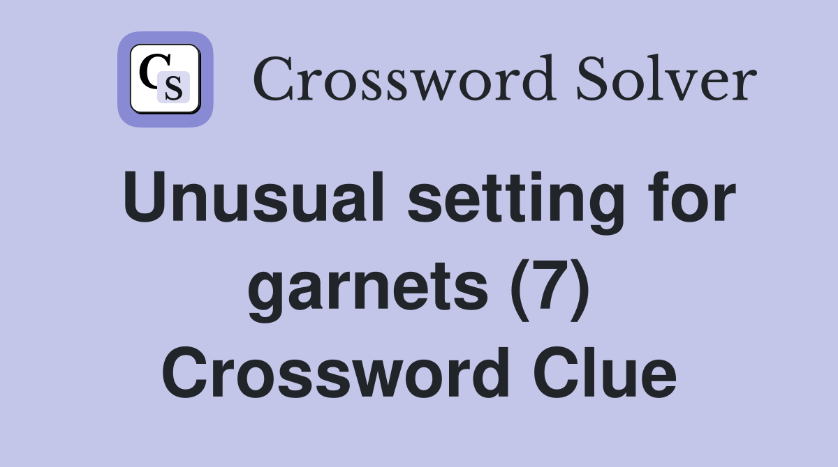 Unusual setting for garnets (7) Crossword Clue