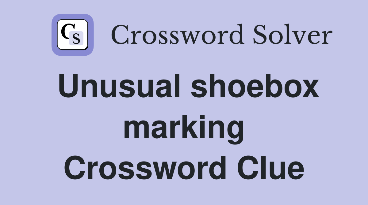 Unusual shoebox marking Crossword Clue