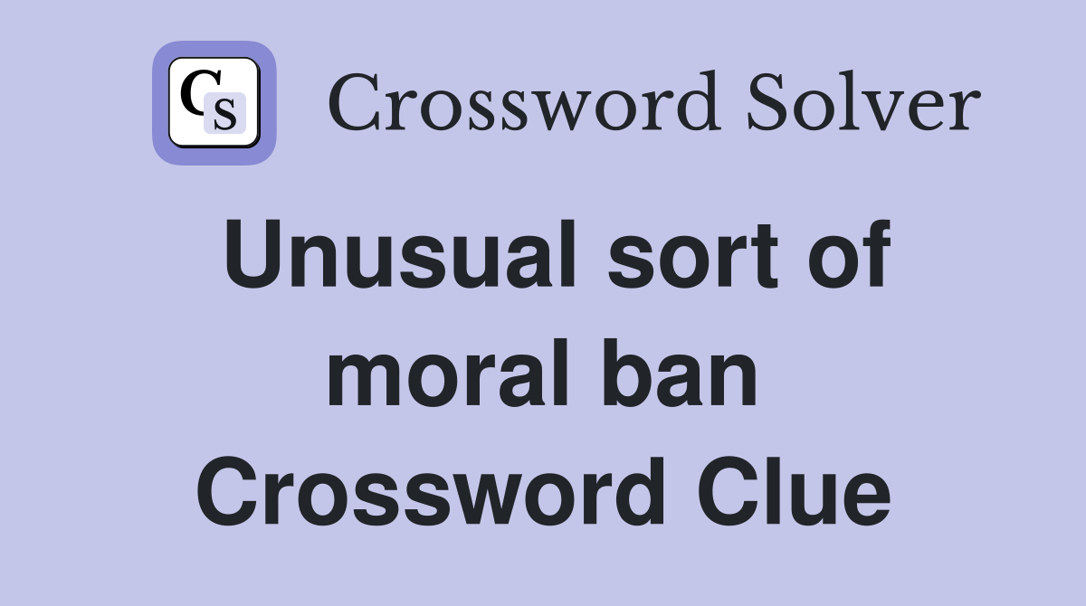 Unusual sort of moral ban Crossword Clue