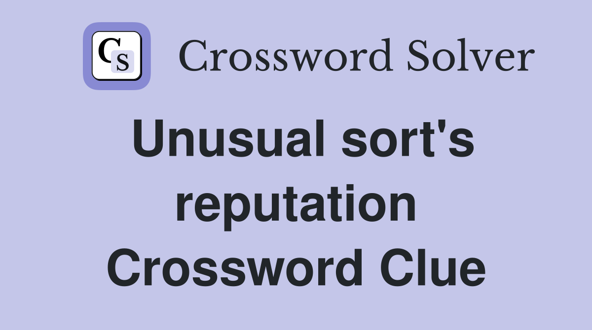 Unusual sort's reputation Crossword Clue