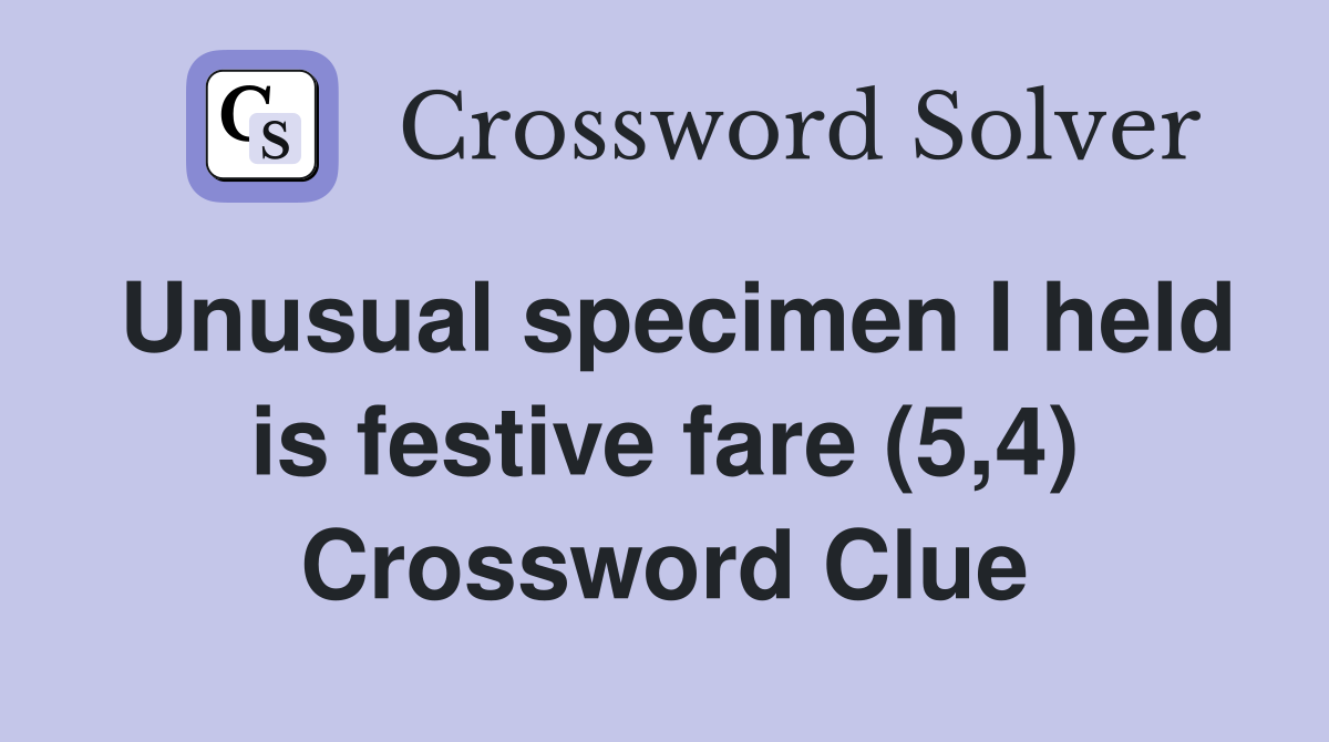 Unusual specimen I held is festive fare (5,4) Crossword Clue