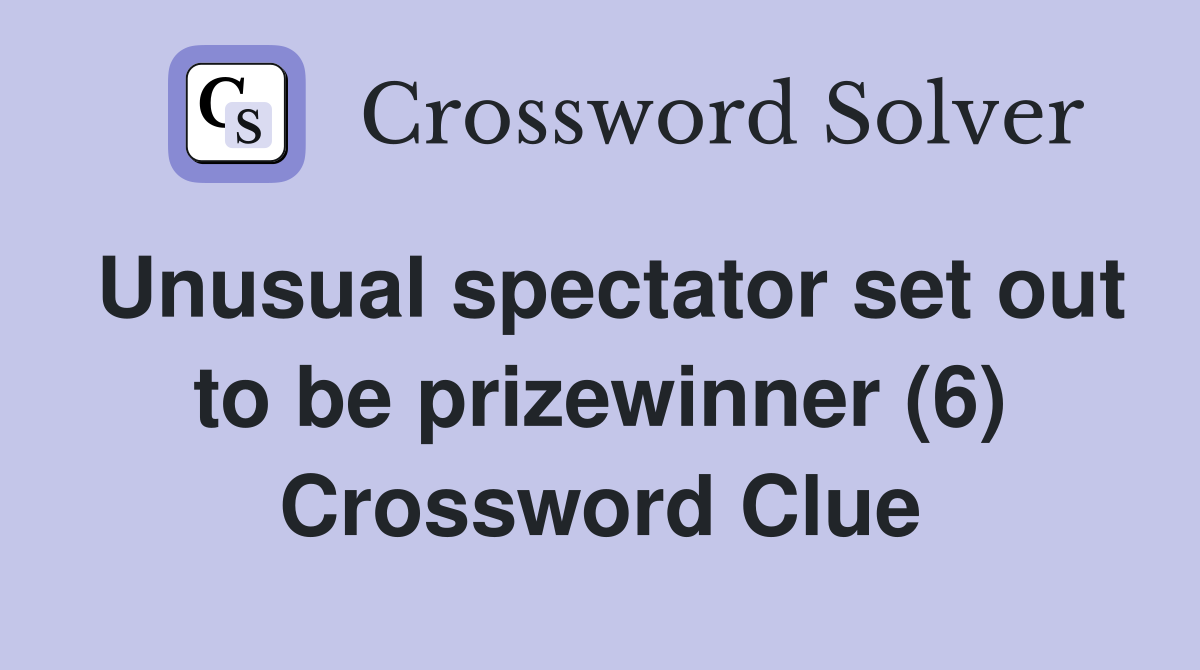 Unusual spectator set out to be prizewinner (6) Crossword Clue