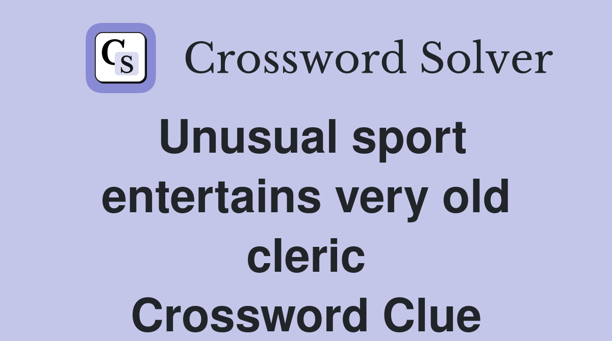 Unusual sport entertains very old cleric Crossword Clue
