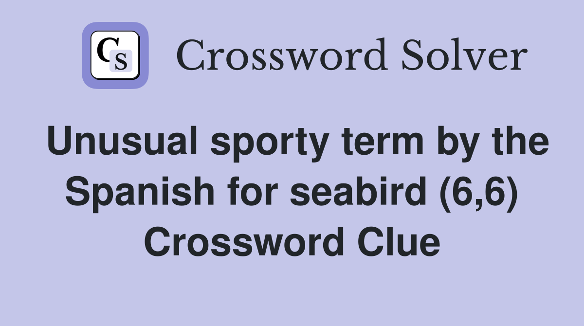 Unusual sporty term by the Spanish for seabird (6,6) Crossword Clue