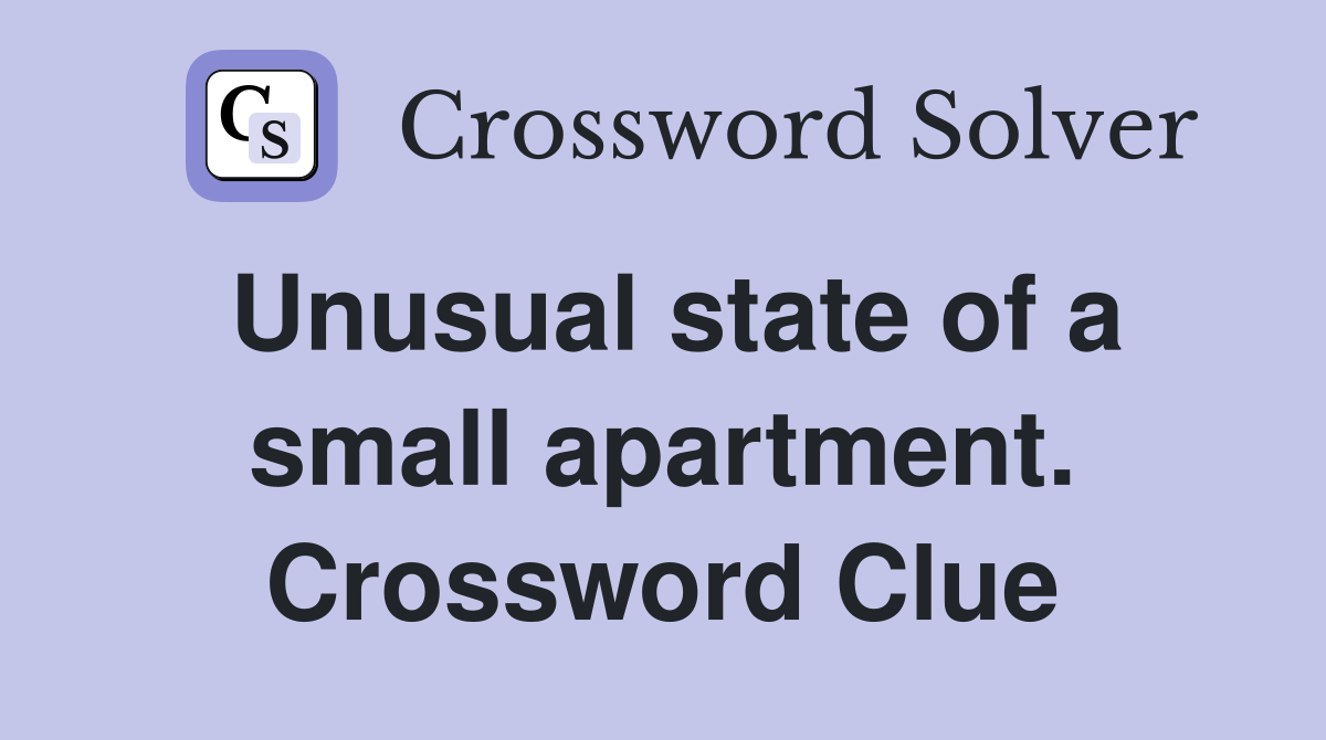 Unusual state of a small apartment. Crossword Clue