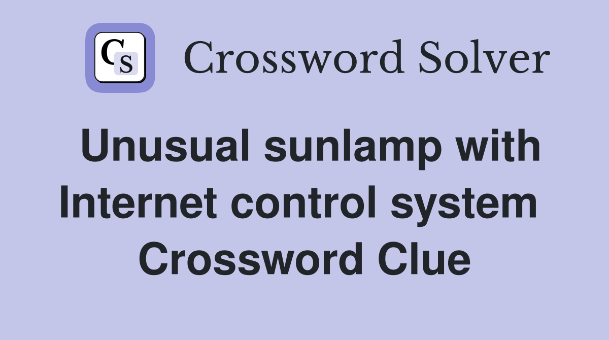 Unusual sunlamp with Internet control system  Crossword Clue