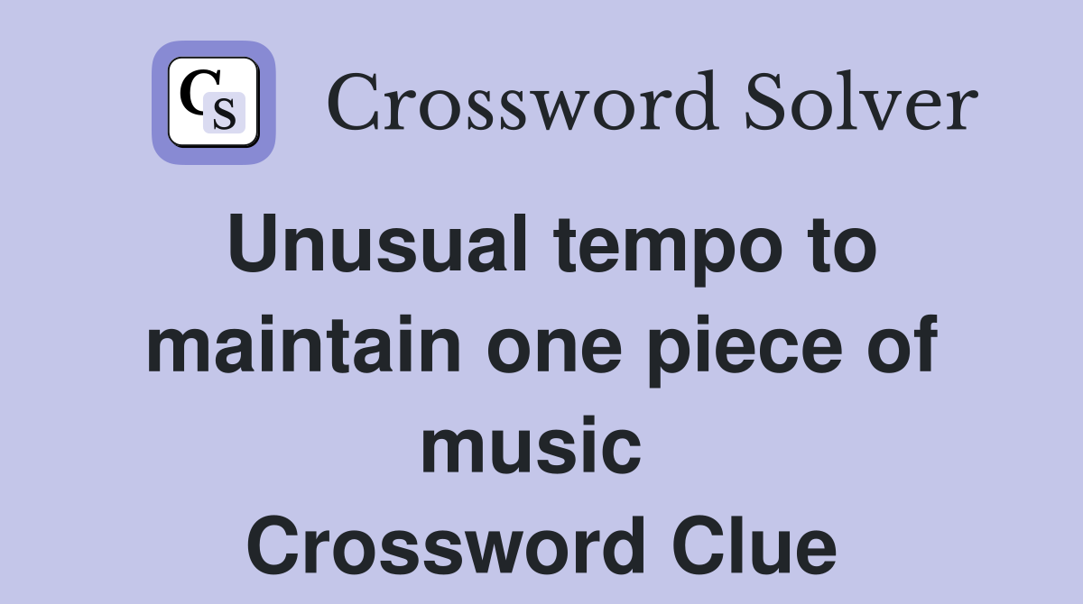 Unusual tempo to maintain one piece of music  Crossword Clue