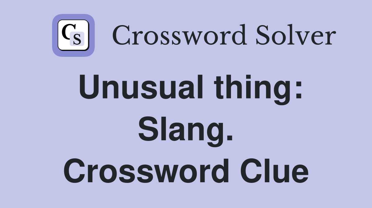 Unusual thing: Slang. Crossword Clue