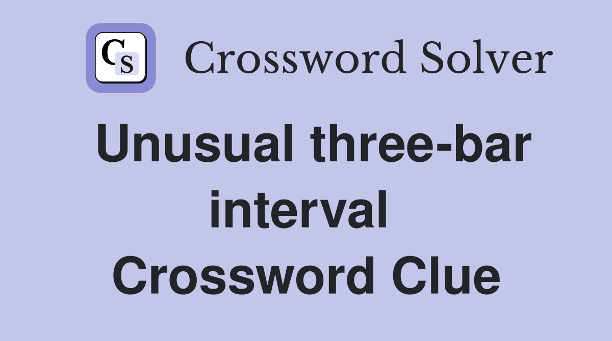 Unusual three-bar interval  Crossword Clue