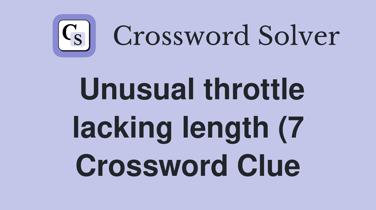 Unusual throttle lacking length (7) Crossword Clue Answers Unusual throttle lacking length (7) Crossword Clue Answers