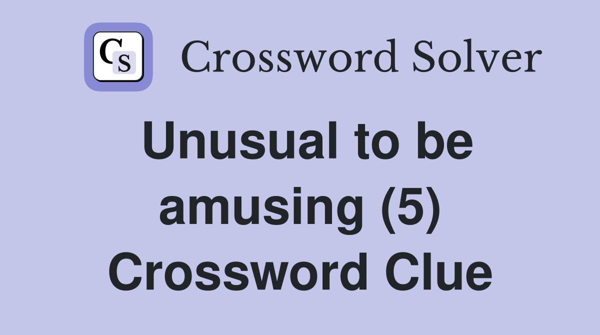Unusual to be amusing (5) Crossword Clue