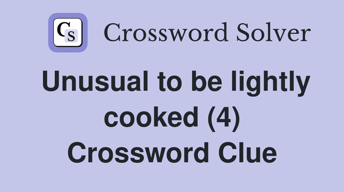 Unusual to be lightly cooked (4) Crossword Clue