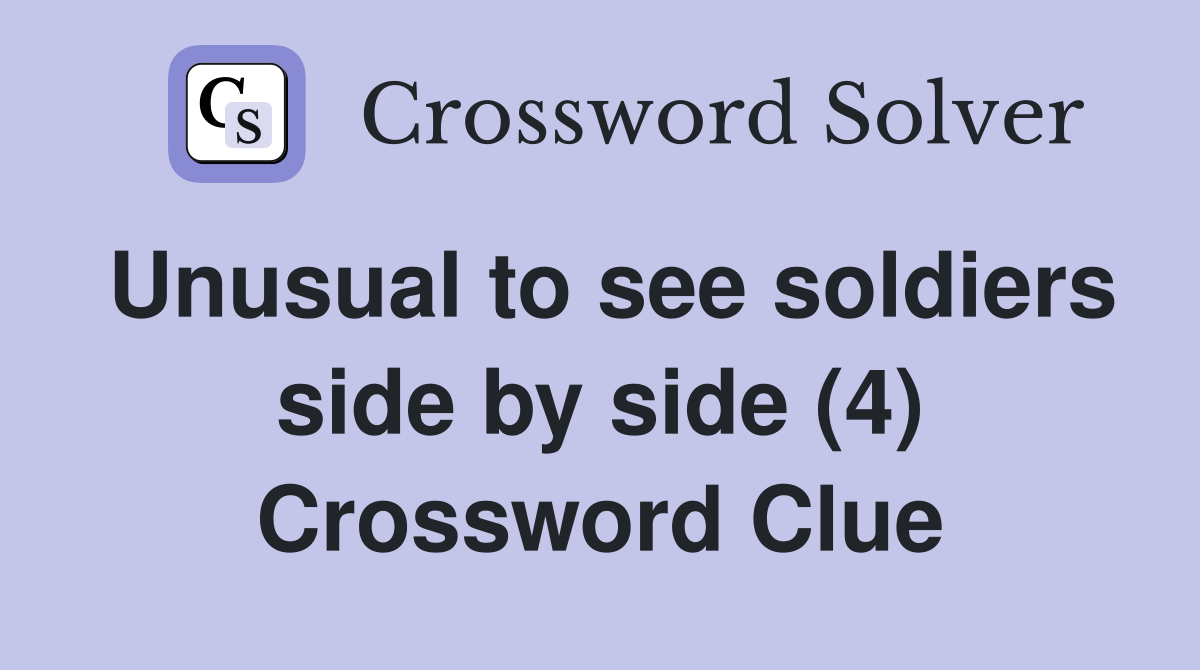 Unusual to see soldiers side by side (4) Crossword Clue