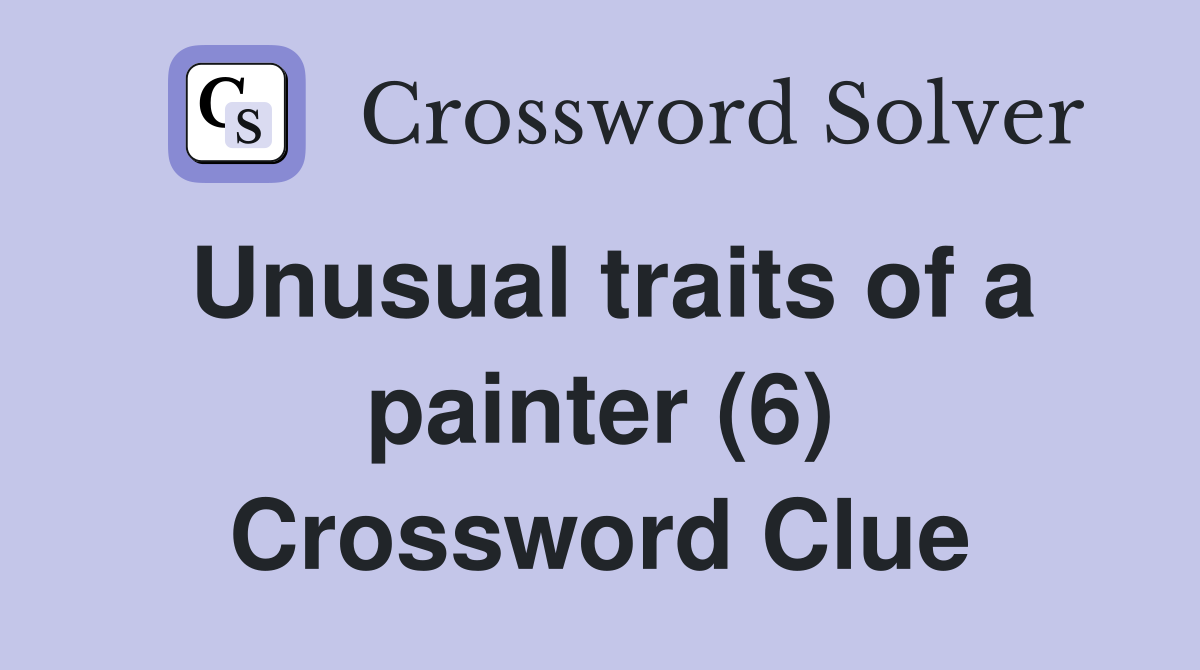 Unusual traits of a painter (6) Crossword Clue