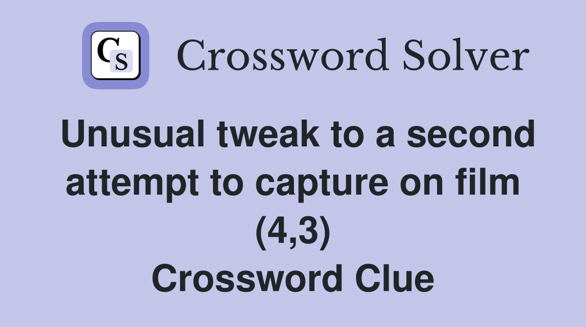 Unusual tweak to a second attempt to capture on film (4,3) Crossword Clue