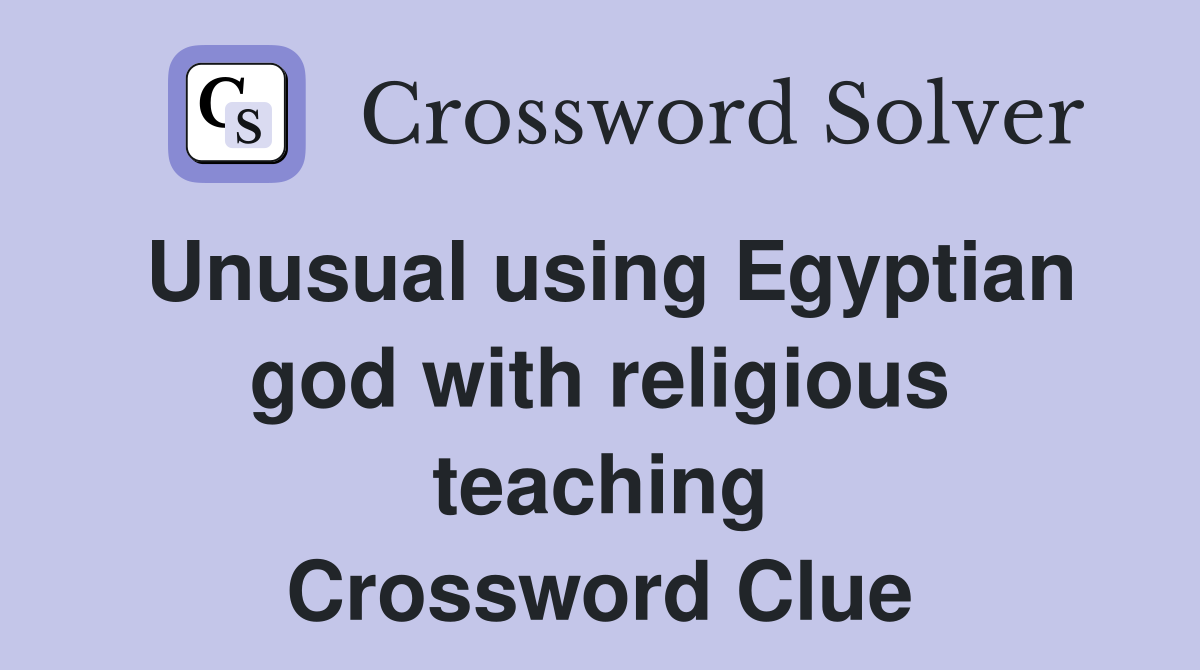 Unusual using Egyptian god with religious teaching Crossword Clue
