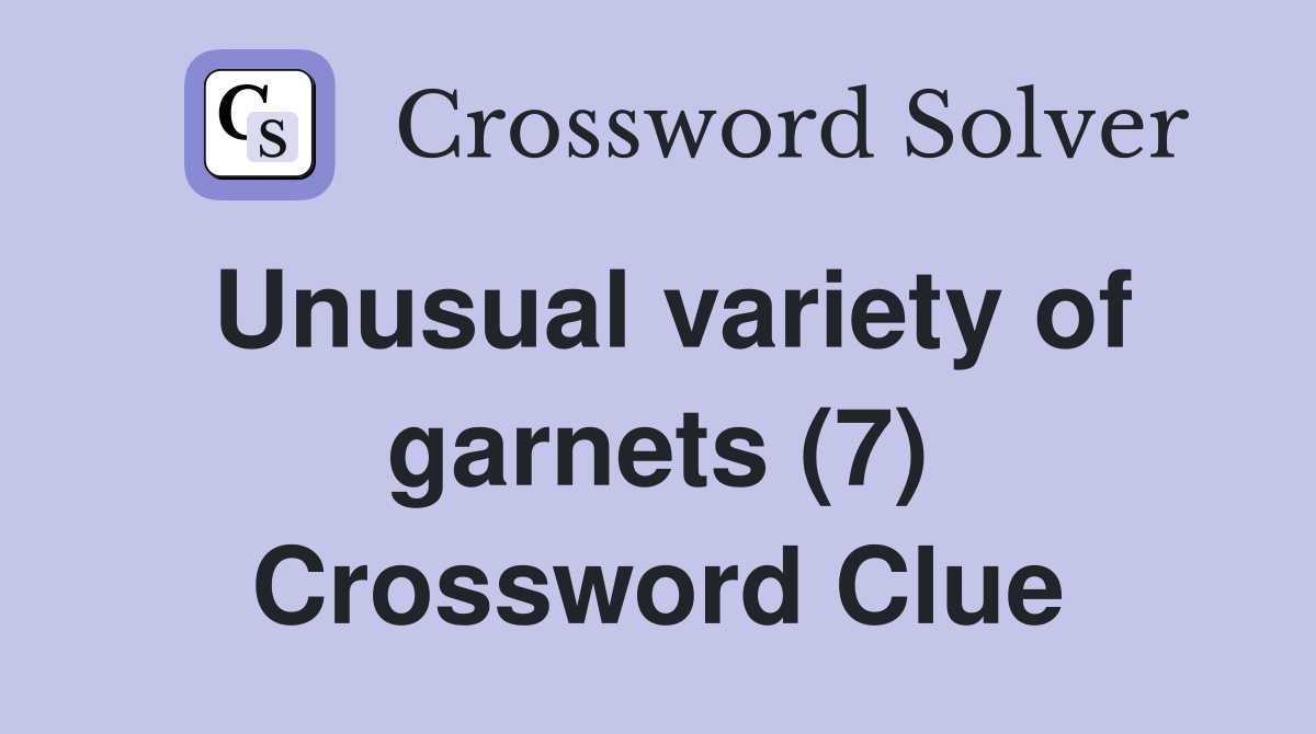 Unusual variety of garnets (7) Crossword Clue