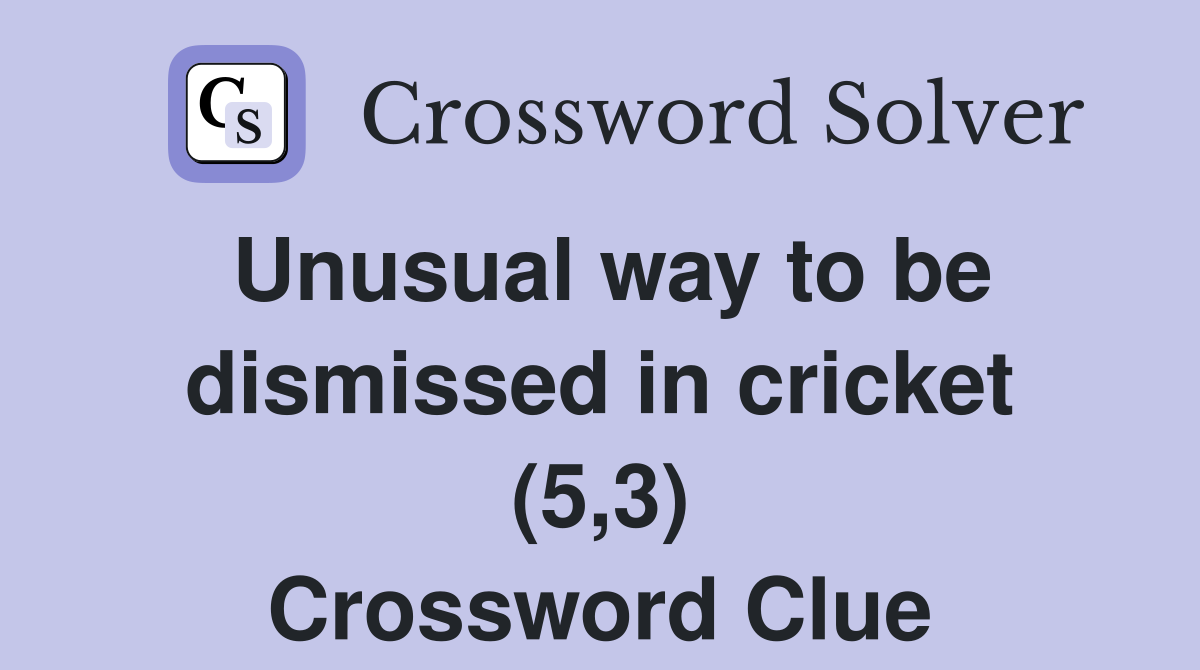 Unusual way to be dismissed in cricket (5,3) Crossword Clue