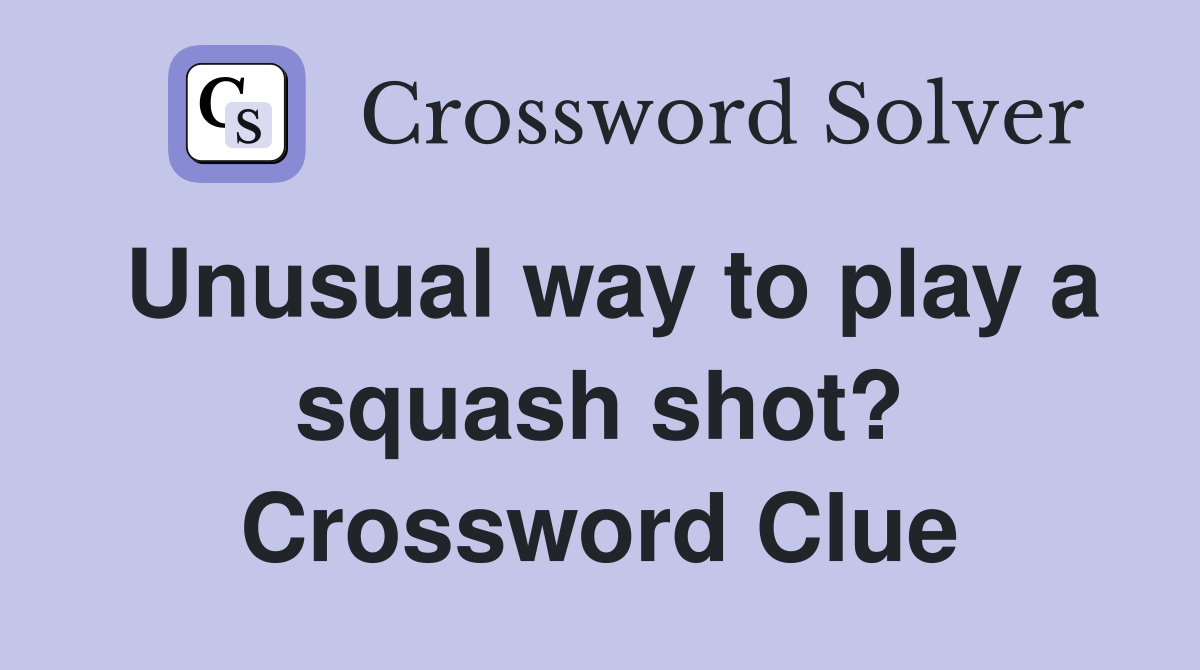 Unusual way to play a squash shot? Crossword Clue