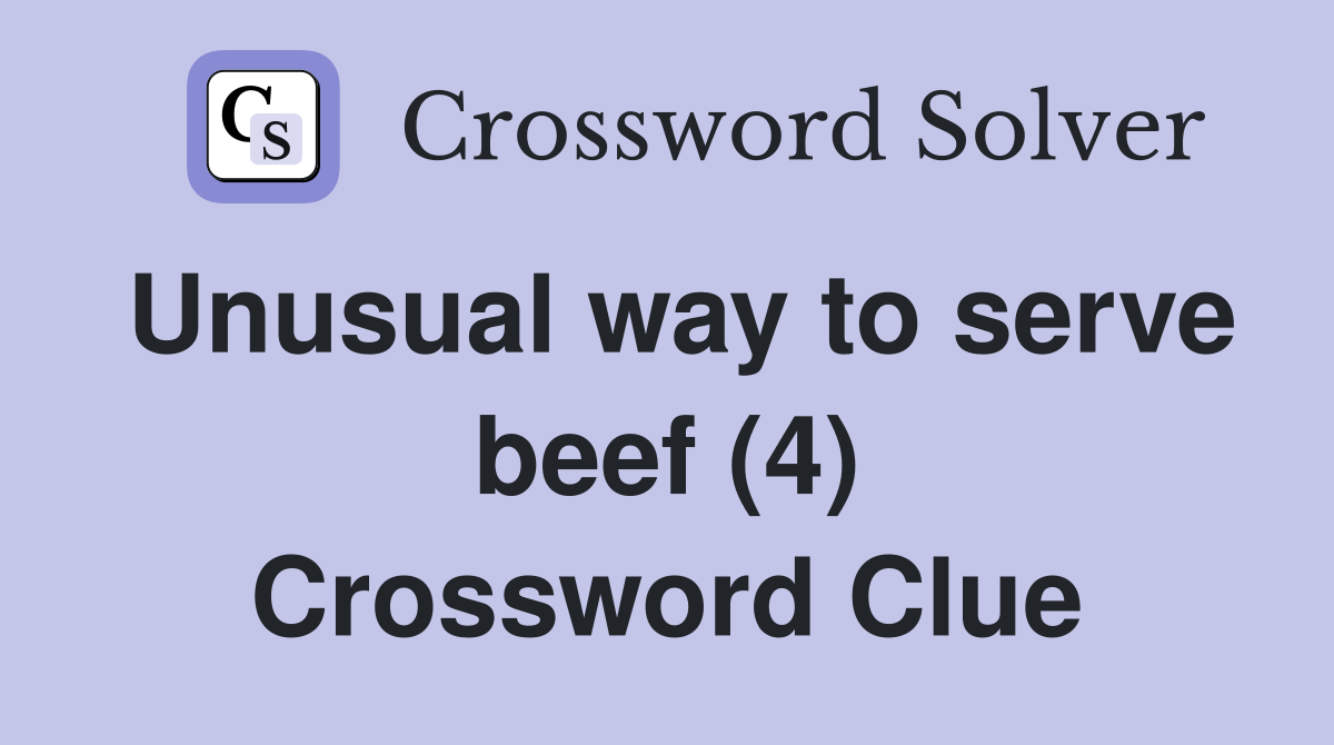 Unusual way to serve beef (4) Crossword Clue