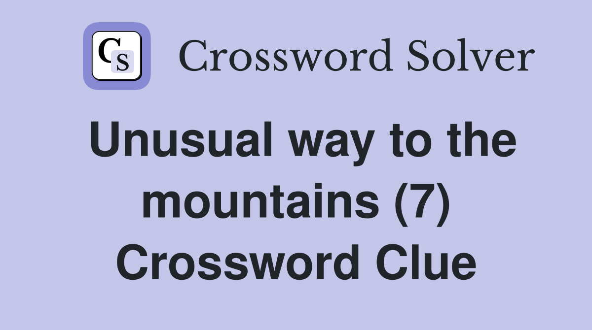 Unusual way to the mountains (7) Crossword Clue