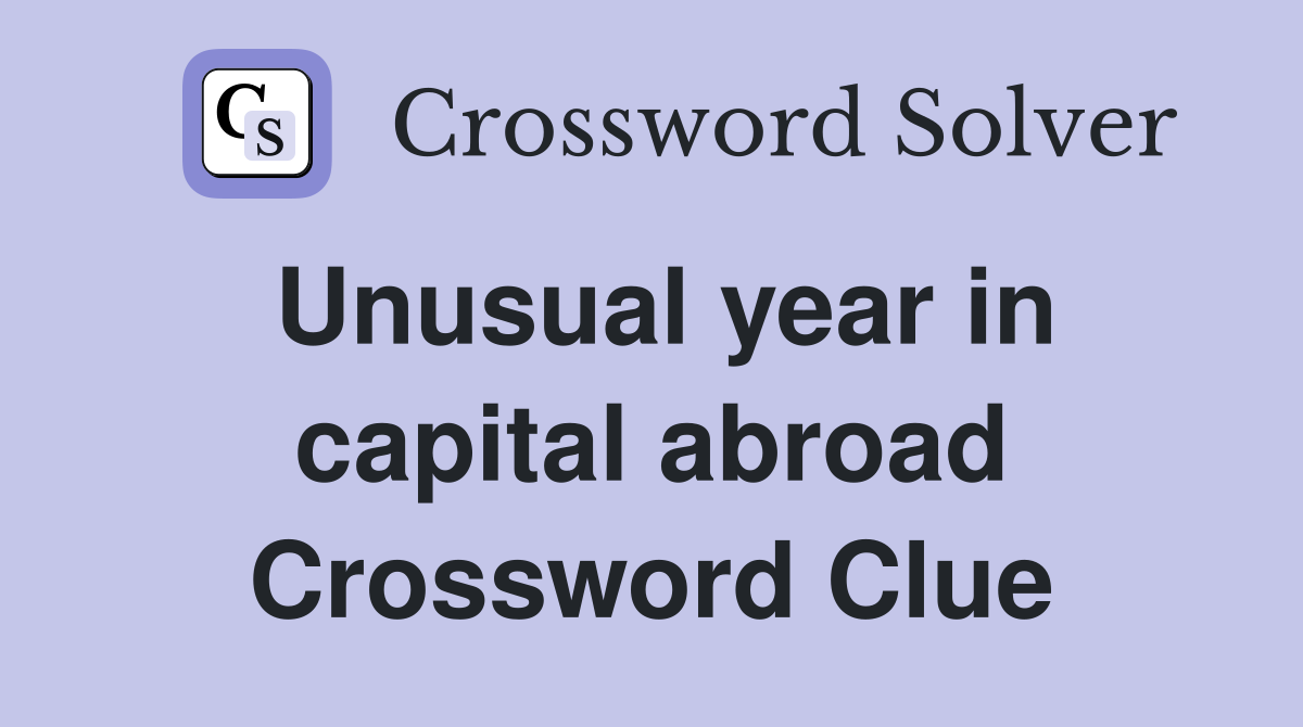 Unusual year in capital abroad Crossword Clue