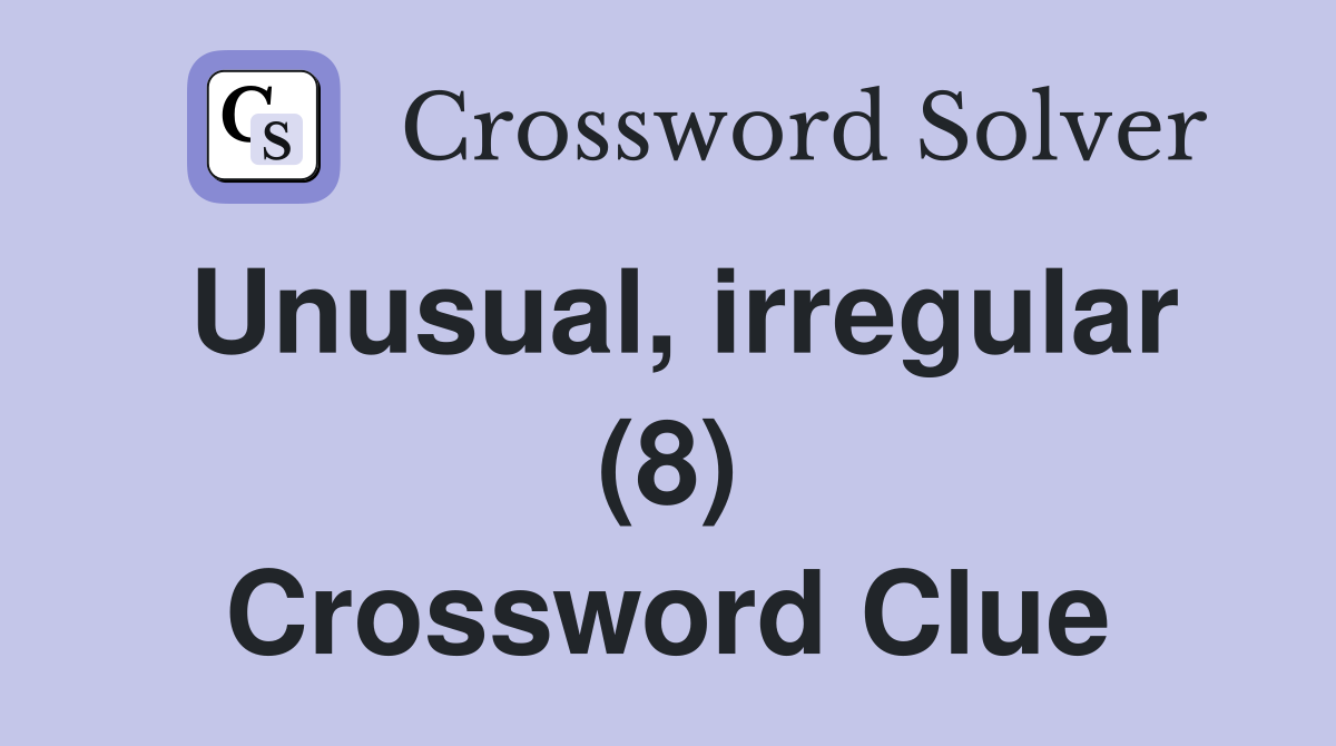 Unusual, irregular (8) Crossword Clue